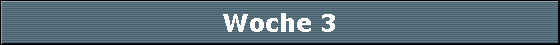 Woche 3