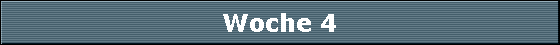 Woche 4