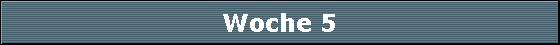 Woche 5 Woche 5